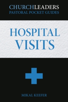 ChurchLeaders Pastoral Pocket Guides : Hospital Visits