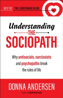 Understanding the Sociopath: Why antisocials, narcissists and psychopaths break the rules of life