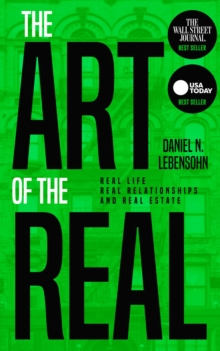 The Art of the Real : Real Life, Real Relationships and Real Estate