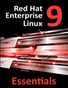 Red Hat Enterprise Linux 9 Essentials : Learn to Install, Administer, and Deploy RHEL 9 Systems