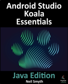 Android Studio Koala Essentials - Java Edition : A guide to developing Android apps using Android Studio Koala Feature Drop and Java