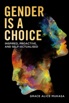 Gender is a Choice: : Inspired Proactive, and Self-Actualized