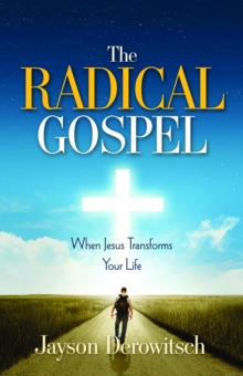 The Radical Gospel : When Jesus Transforms Your Life