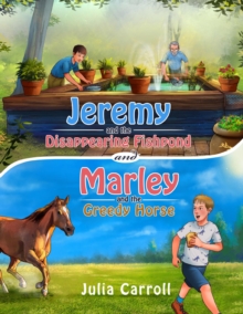 Jeremy and the Disappearing Fishpond and Marley and the Greedy Horse