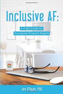 Inclusive AF : A Field Guide for Accidental Diversity Experts