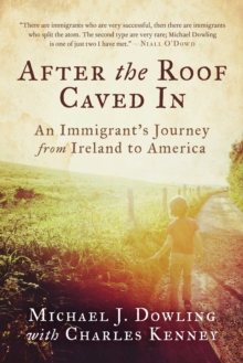 After The Roof Caved In : An Immigrant's Journey From Ireland To America