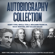 Autobiography Collection : Henry Ford, Nikola Tesla, Benjamin Franklin, Isaac Newton, and Galileo Galilei