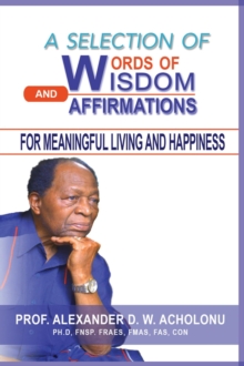 A Selection of Words of Wisdom and Affirmations for Meaningful Living and Happiness