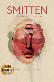 SMITTEN This Is What Love Looks Like : Poetry by Women for Women An Anthology