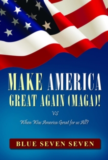 MAKE AMERICA GREAT AGAIN (MAGA)! : VS When Was America Great For Us All?