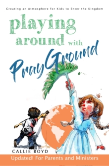 Playing Around with Prayground : Creating an Atmosphere for Kids to Enter the Kingdom