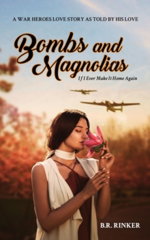 Bombs and Magnolias : If I Ever Make It Home Again