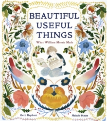 Beautiful Useful Things: What William Morris Made