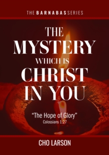 The Mystery Which Is Christ in You: "The Hope of Glory" (Colossians 1 : 27)