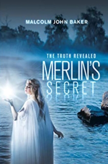 Merlin's Secret : The Truth Revealed