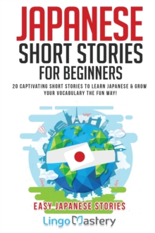 Japanese Short Stories for Beginners : 20 Captivating Short Stories to Learn Japanese & Grow Your Vocabulary the Fun Way!