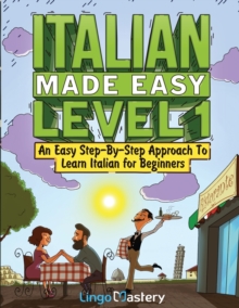 Italian Made Easy Level 1 : An Easy Step-By-Step Approach to Learn Italian for Beginners (Textbook + Workbook Included)