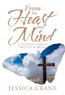 From the Heart and Mind : A Touch of Healing Written in Rhyme