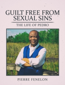 Guilt Free From Sexual Sin : The Life of Pedro