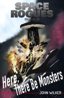 Here, There Be Monsters : Space Rogues, #8