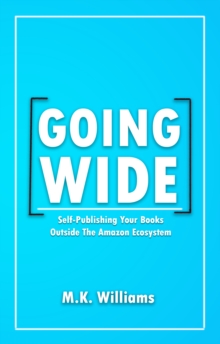 Going Wide: Self-Publishing Your Books Outside The Amazon Ecosystem