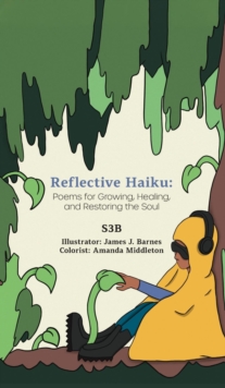 Reflective Haiku : Poems for Growing, Healing, and Restoring the Soul