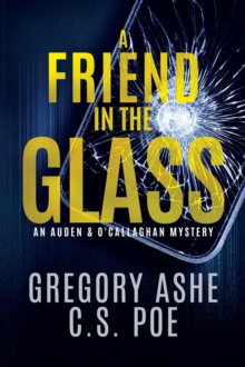 Friend in the Glass : An Auden & O'Callaghan Mystery, #3