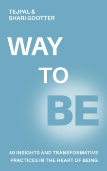 Way to Be : 40 Insights and Transformative Practices in the Heart of Being