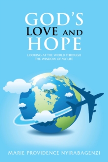 God's Love and Hope : Looking at the World Through the Window of My Life