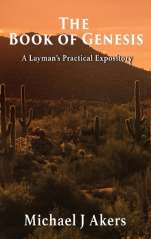 The Book of Genesis : A Layman's Practical Expository