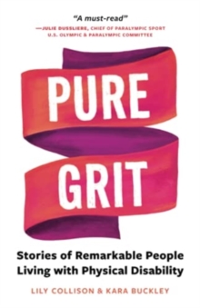 Pure Grit : Stories of Remarkable People Living with Physical Disability