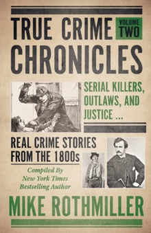 True Crime Chronicles : Serial Killers, Outlaws, And Justice ... Real Crime Stories From The 1800s