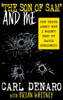 'The Son of Sam' and Me : The Truth About Why I Wasn't Shot By David Berkowitz