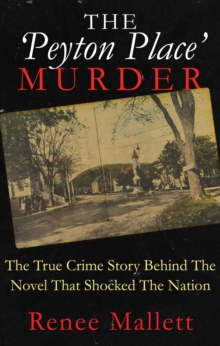 The 'Peyton Place' Murder : The True Crime Story Behind The Novel That Shocked The Nation