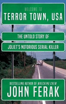 Terror Town, USA : The Untold Story of Joliet's Notorious Serial Killer