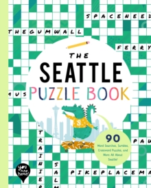 The Seattle Puzzle Book : 90 Word Searches, Jumbles, Crossword Puzzles, and More All About Seattle, Washington