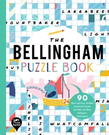 The Bellingham Puzzle Book : 90 Word Searches, Jumbles, Crossword Puzzles, and More All About Bellingham, Washington