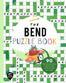 The Bend Puzzle Book : 90 Word Searches, Jumbles, Crossword Puzzles, and More All About Bend, Oregon