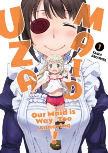 UzaMaid : Our Maid is Way Too Annoying! Vol. 1