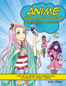 Anime libro de colorear para ninos y adultos : Mas de 40 divertidas paginas para colorear de anime y manga