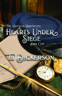 The Coffield Chronicles - Hearts Under Siege : Book One