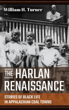 The Harlan Renaissance : Stories of Black Life in Appalachian Coal Towns