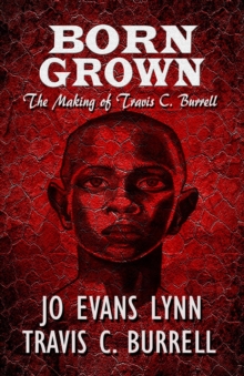 Born Grown : The Making of Travis C. Burrell