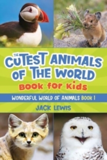 The Cutest Animals of the World Book for Kids : Stunning photos and fun facts about the most adorable animals on the planet!