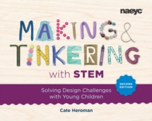 Making and Tinkering with STEM: Solving Design Challenges with Young Children, Second Edition