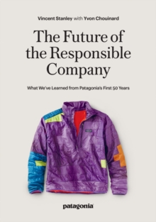 Patagonia Books The Responsbile Company , What We've Learned From Patagonia's First 50 Years
