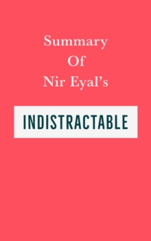 Summary of Nir Eyal's Indistractable