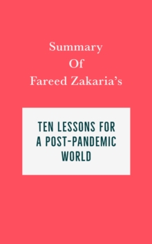 Summary of Fareed Zakaria's Ten Lessons for a Post-Pandemic World