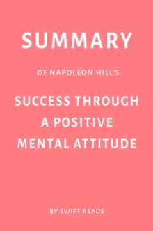 Summary of Napoleon Hill and W. Clement Stone's Success Through a Positive Mental Attitude