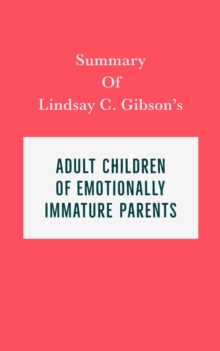 Summary of Lindsay C. Gibson's Adult Children of Emotionally Immature Parents